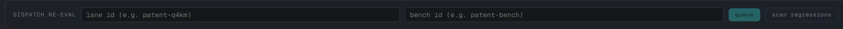Dispatch a re-eval, or scan for regressions — Type a lane and a bench and queue a re-evaluation by hand, or hit 'scan regressions' to diff the live leaderboard against its baseline and auto-queue a confirming re-eval for every score that slipped.